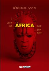 A LUTA DA ÁFRICA POR SUA ARTE - HISTÓRIA DE UM MALOGRO PÓS-COLONIAL