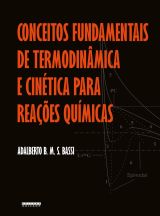 CONCEITOS FUNDAMENTAIS DE TERMODINÂMICA E CINÉTICA PARA REAÇÕES QUÍMICAS