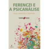 Ferenczi e a psicanálise - corpo, expressão e impressão