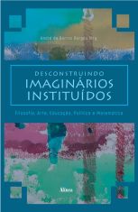 Desconstruindo imaginários instituídos: filosofia, arte, educação, política e matemática