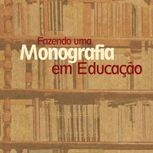 Fazendo uma Monografia em Educação-0