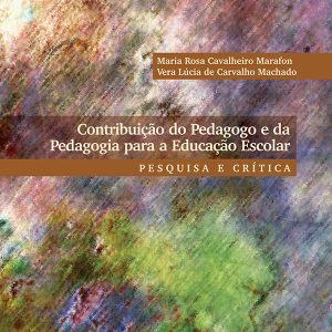 Contribuição do Pedagogo e da Pedagogia para a Educação Escolar: pesquisa e crítica-0