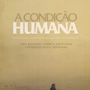 A Condição Humana: uma reflexão sobre a ontologia fenomenológica sartriana-0