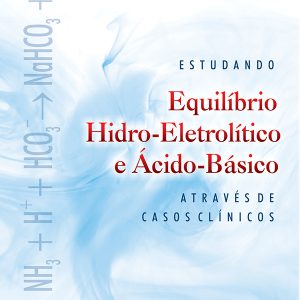Estudando Equilíbrio Hidro-Eletrolítico e Ácido-Básico Através de Casos Clínicos-0