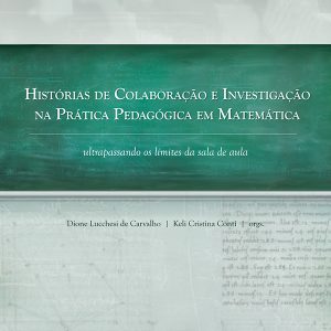 História de Colaboração e Investigação na Prática Pedagógica em Matemática: ultrapassando os limites da sala de aula-0
