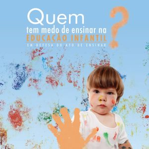 Quem tem Medo de Ensinar na Educação Infantil? em defesa do ato de ensinar-0