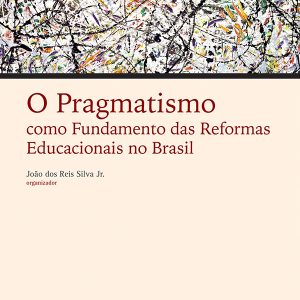 O Pragmatismo como Fundamento das Reformas Educacionais no Brasil-0