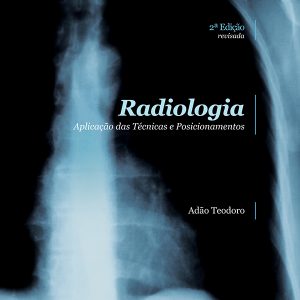 Radiologia: Aplicações das Técnicas e Posicionamentos-0
