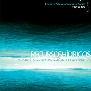 Recursos Hídricos: aspectos éticos, jurídicos, econômicos e socioambiental - Vol. 2-0