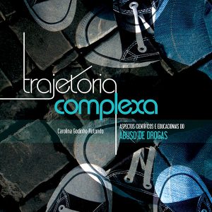 Trajetória complexa: aspectos científicos e educacionais do abuso de drogas-0