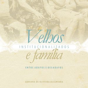 Velhos Institucionalizados e Família: entre abafos e desabafos-0