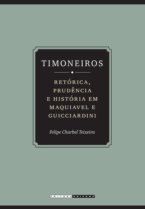 Timoneiros: retórica, prudência e história em Maquiavel e Guicciardini-0