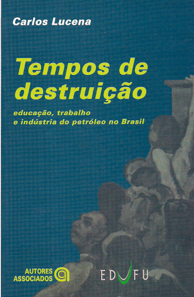 Tempos de Destruição: educação, trabalho e indústria do petróleo no Brasil-0