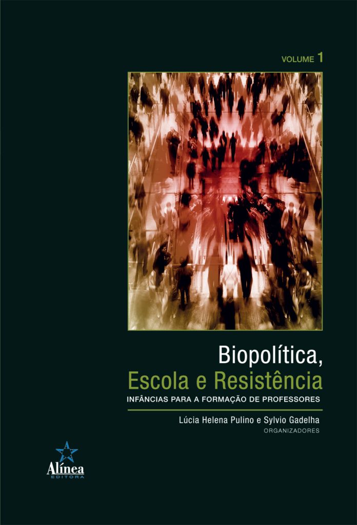 Biopolítica, Escola e Resistência: infâncias para a formação de professores - Volume 1-0