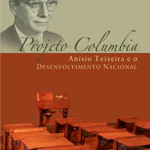 Projeto Columbia: Anísio Teixeira e o desenvolvimento nacional-0