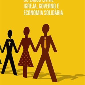 Os Laços entre Igreja, Governo e Economia Solidária-0
