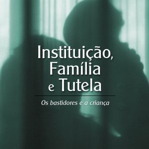 Instituição, Família e Tutela: os bastidores e a criança -0