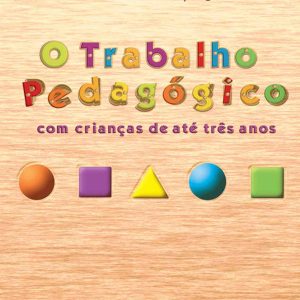 O Trabalho Pedagógico com Crianças de até Três Anos-0