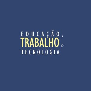 Educação, Trabalho e Tecnologia-0