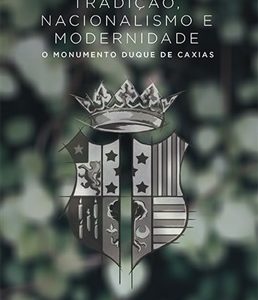 Tradição, nacionalismo e modernidade: o Monumento Duque de Caxias-0