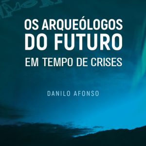 Os arqueólogos do futuro em tempo de crises: vida plena no agora como antídoto para a ansiedade e o sofrimento-0