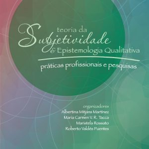 Teoria da Subjetividade e Epistemologia Qualitativa: práticas profissionais e pesquisas-0