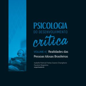 Psicologia do Desenvolvimento Crítica: Realidades das Pessoas Idosas Brasileiras – Volume 4